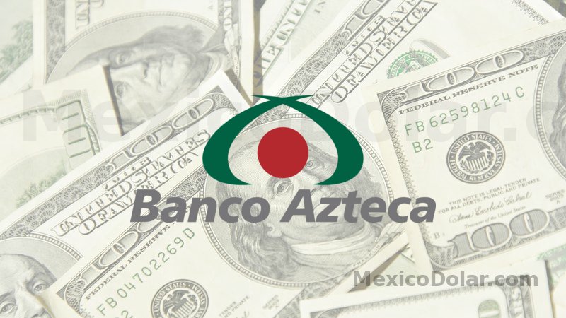 Dólar en Banco Azteca hoy 🏦