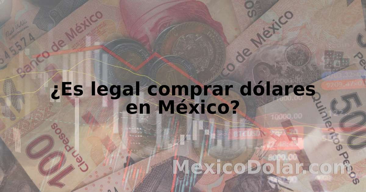 ¿Es legal comprar dólares en México?